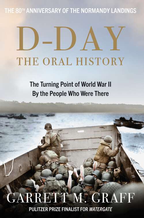 Book cover of D-DAY The Oral History: The Turning Point of WWII By the People Who Were There