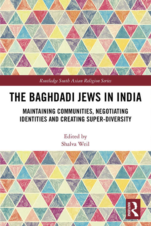 Book cover of The Baghdadi Jews in India: Maintaining Communities, Negotiating Identities and Creating Super-Diversity (Routledge South Asian Religion Series)