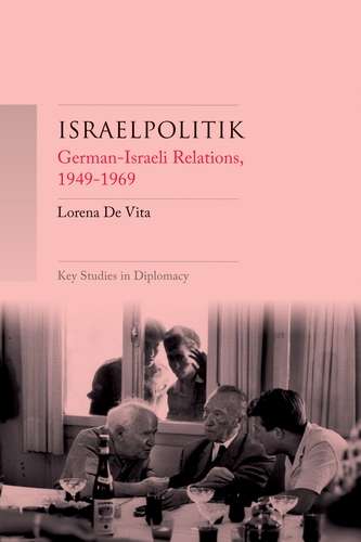 Book cover of Israelpolitik: German–Israeli relations, 1949-69 (Key Studies in Diplomacy)