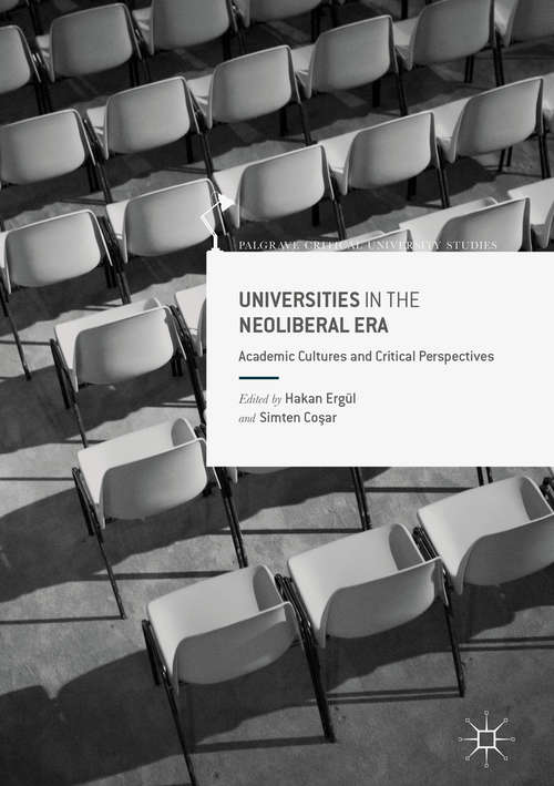 Book cover of Universities in the Neoliberal Era: Academic Cultures and Critical Perspectives (1st ed. 2017) (Palgrave Critical University Studies)