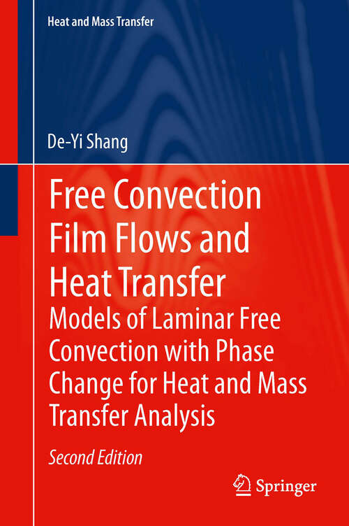 Book cover of Free Convection Film Flows and Heat Transfer: Models of Laminar Free Convection with Phase Change for Heat and Mass Transfer Analysis (2nd ed. 2012) (Heat and Mass Transfer)