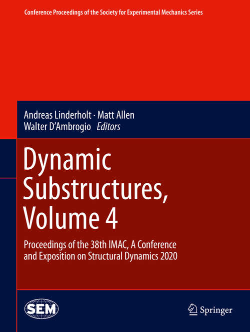Book cover of Dynamic Substructures, Volume 4: Proceedings of the 38th IMAC, A Conference and Exposition on Structural Dynamics 2020 (1st ed. 2021) (Conference Proceedings of the Society for Experimental Mechanics Series)