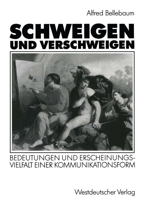 Book cover of Schweigen und Verschweigen: Bedeutungen und Erscheinungsvielfalt einer Kommunikationsform (1992)