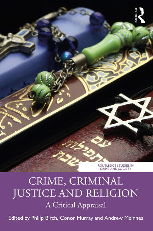 Book cover of Crime, Criminal Justice and Religion: A Critical Appraisal (Routledge Studies in Crime and Society)