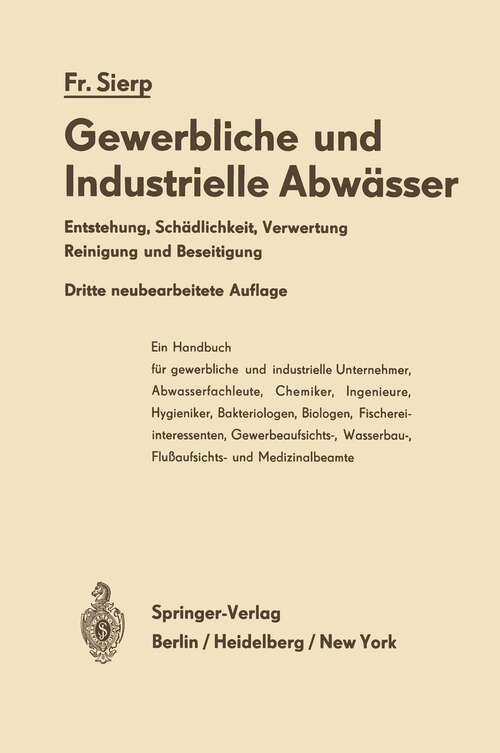 Book cover of Die Gewerblichen und Industriellen Abwässer: Entstehung · Schädlichkeit · Verwertung Reinigung und Beseitigung (3. Aufl. 1967)