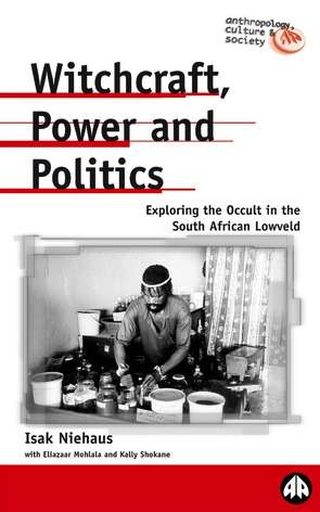 Book cover of Witchcraft, Power and Politics: Exploring the Occult in the South African Lowveld (Anthropology, Culture and Society)