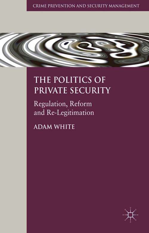 Book cover of The Politics of Private Security: Regulation, Reform and Re-Legitimation (2010) (Crime Prevention and Security Management)