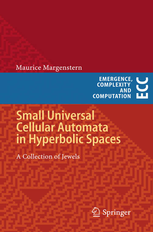 Book cover of Small Universal Cellular Automata in Hyperbolic Spaces: A Collection of Jewels (2013) (Emergence, Complexity and Computation #4)