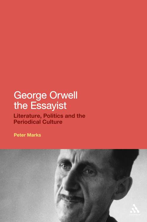 Book cover of George Orwell the Essayist: Literature, Politics and the Periodical Culture