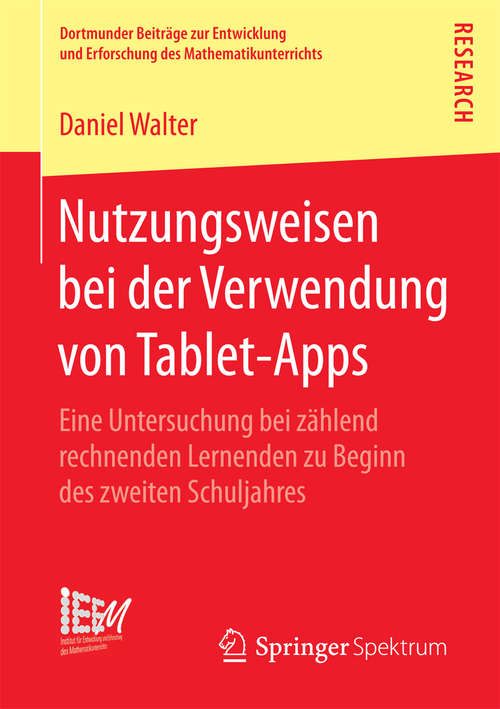 Book cover of Nutzungsweisen bei der Verwendung von Tablet-Apps: Eine Untersuchung bei zählend rechnenden Lernenden zu Beginn des zweiten Schuljahres (Dortmunder Beiträge zur Entwicklung und Erforschung des Mathematikunterrichts #31)