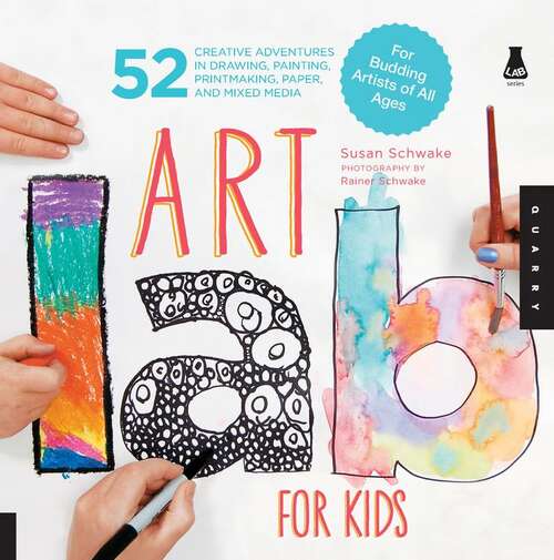 Book cover of Art Lab for Kids: 52 Creative Adventures in Drawing, Painting, Printmaking, Paper, and Mixed Media-For Budding Artists of All Ages (Lab for Kids #1)