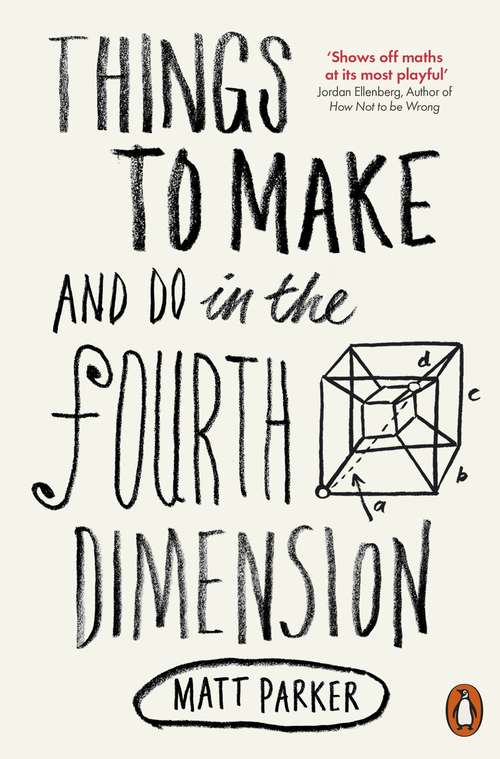 Book cover of Things to Make and Do in the Fourth Dimension: A Mathematician's Journey Through Narcissistic Numbers, Optimal Dating Algorithms, At Least Two Kinds Of Infinity, And More