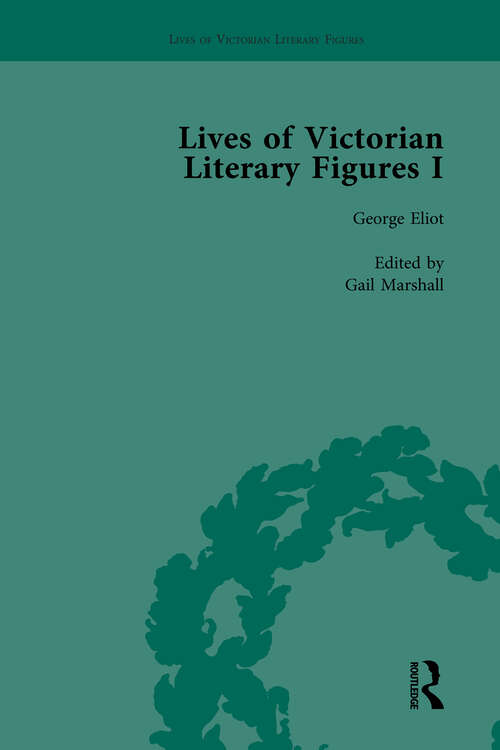 Book cover of Lives of Victorian Literary Figures, Part I, Volume 1: George Eliot, Charles Dickens and Alfred, Lord Tennyson by their Contemporaries
