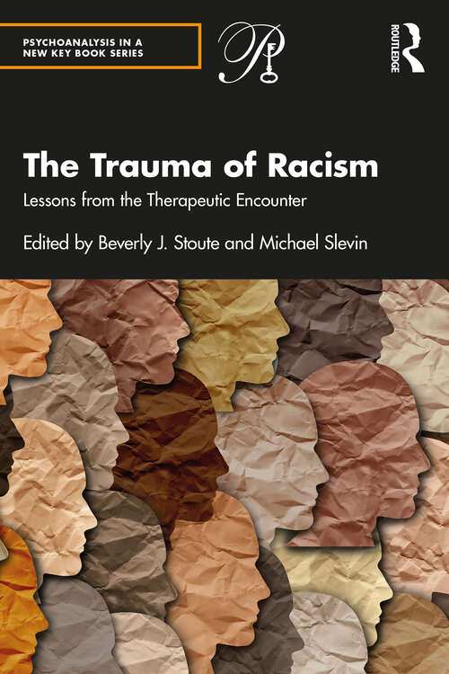 Book cover of The Trauma of Racism: Lessons from the Therapeutic Encounter (Psychoanalysis in a New Key Book Series)