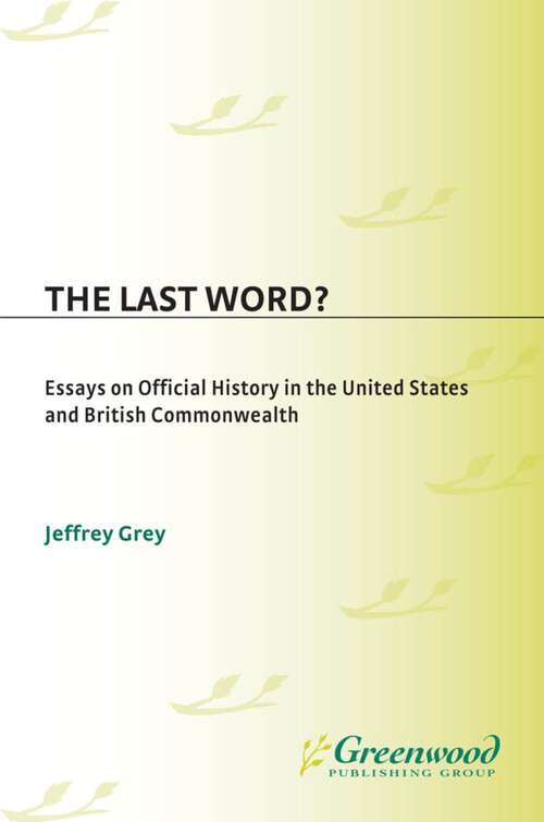 Book cover of The Last Word?: Essays on Official History in the United States and British Commonwealth (Contributions to the Study of World History)