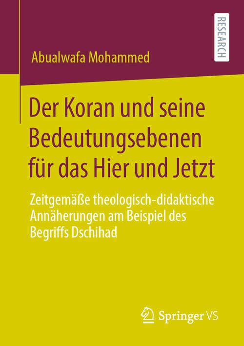 Book cover of Der Koran und seine Bedeutungsebenen für das Hier und Jetzt: Zeitgemäße theologisch-didaktische Annäherungen am Beispiel des Begriffs Dschihad (1. Aufl. 2020)