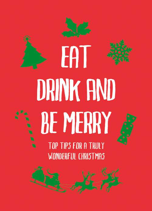 Book cover of Eat, Drink and Be Merry: Top Tips for a Truly Wonderful Christmas