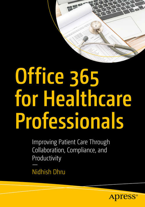 Book cover of Office 365 for Healthcare Professionals: Improving Patient Care Through Collaboration, Compliance, and Productivity