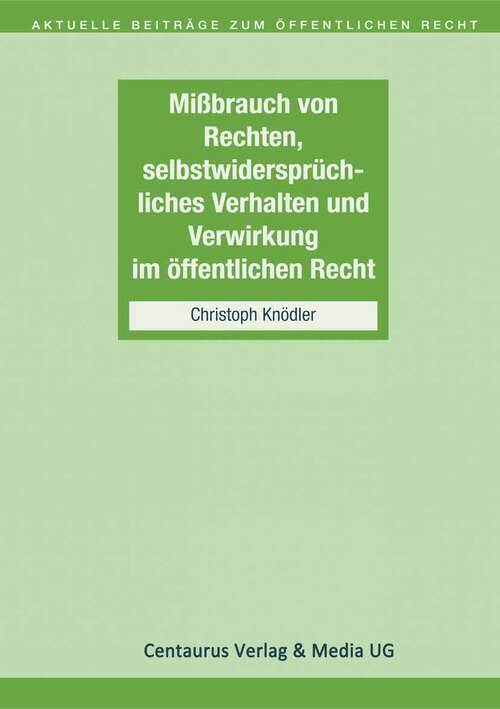 Book cover of Missbrauch von Rechten, selbstwidersprüchliches Verhalten und Verwirkung im öffentlichen Recht (1. Aufl. 2000) (Aktuelle Beiträge zum öffentlichen Recht #4)