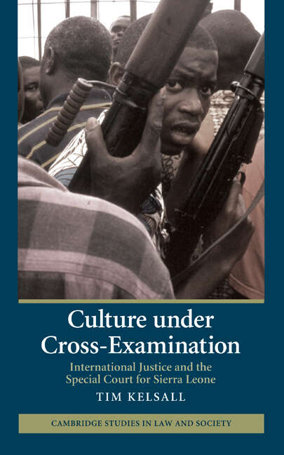 Book cover of Culture Under Cross-examination: International Justice And The Special Court For Sierra Leone (Cambridge Studies In Law And Society Ser.)