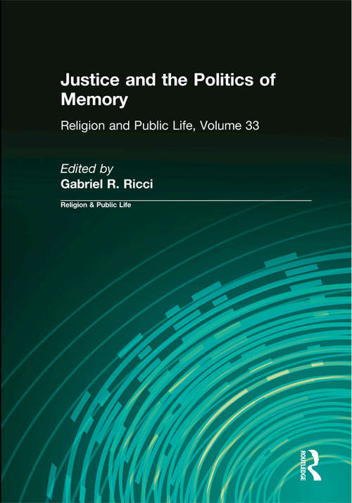 Book cover of Justice and the Politics of Memory (Religion And Public Life Ser.: Vol. 33)