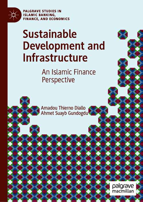 Book cover of Sustainable Development and Infrastructure: An Islamic Finance Perspective (1st ed. 2021) (Palgrave Studies in Islamic Banking, Finance, and Economics)