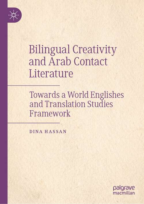 Book cover of Bilingual Creativity and Arab Contact Literature: Towards a World Englishes and Translation Studies Framework (1st ed. 2022)