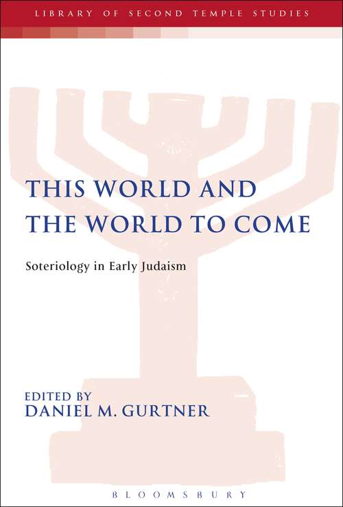 Book cover of This World and the World to Come: Soteriology in Early Judaism (The Library of Second Temple Studies #74)