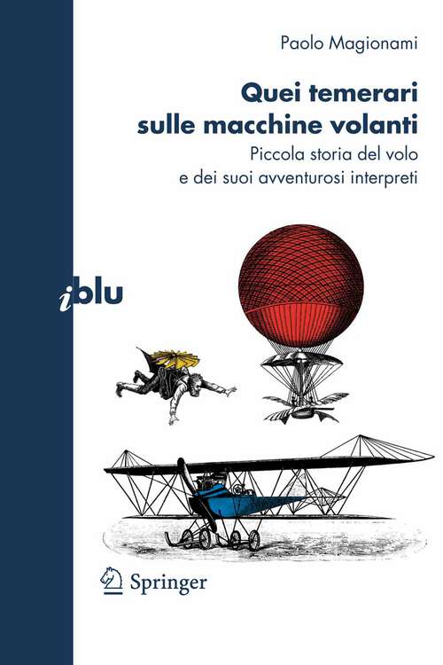Book cover of Quei temerari sulle macchine volanti: Piccola storia del volo e dei suoi avventurosi interpreti (2010) (I blu)