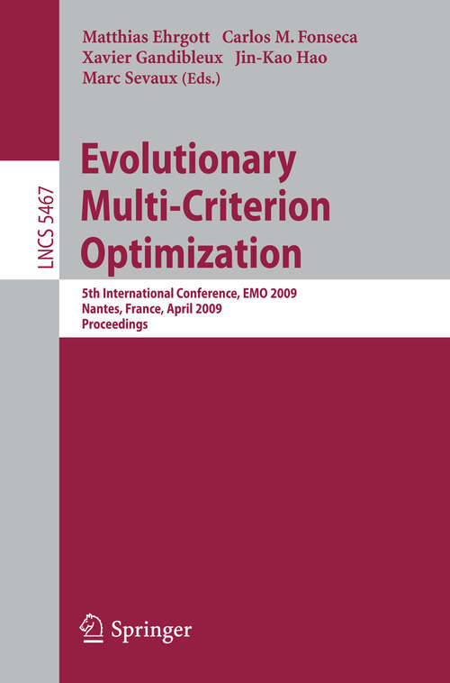 Book cover of Evolutionary Multi-Criterion Optimization: 5th International Conference, EMO 2009, Nantes, France, April 7-10, 2009, Proceedings (2009) (Lecture Notes in Computer Science #5467)