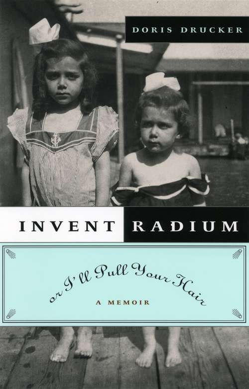 Book cover of Invent Radium or I'll Pull Your Hair: A Memoir