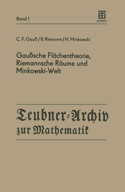 Book cover of Gaußsche Flächentheorie, Riemannsche Räume und Minkowski-Welt (1984) (Teubner-Archiv zur Mathematik #1)