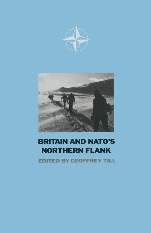 Book cover of Britain and N. A. T. O.'s Northern Flank (1st ed. 1988)