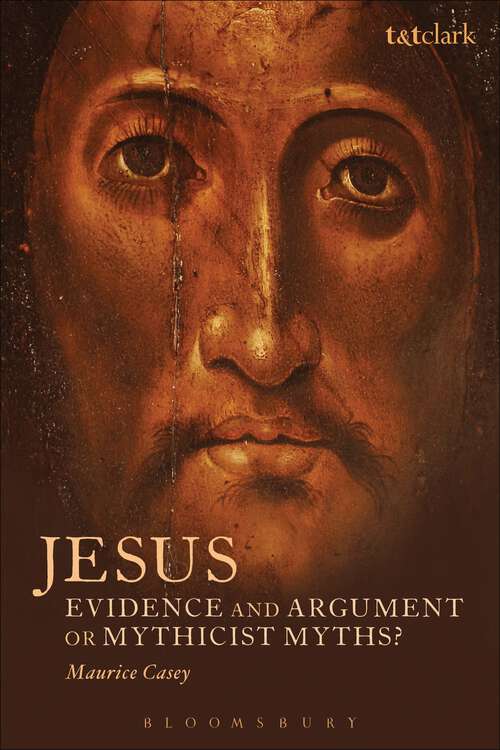 Book cover of Jesus: Evidence and Argument or Mythicist Myths?