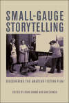 Book cover of Small-Gauge Storytelling: Discovering the Amateur Fiction Film