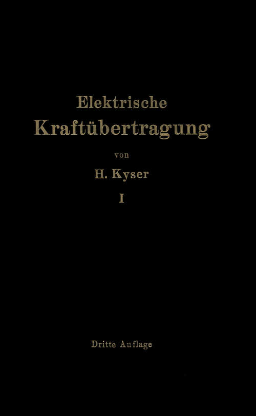 Book cover of Die elektrische Kraftübertragung: Erster Band Die Motoren, Umformer und Transformatoren Ihre Arbeitsweise, Schaltung, Anwendung und Ausführung (1930)