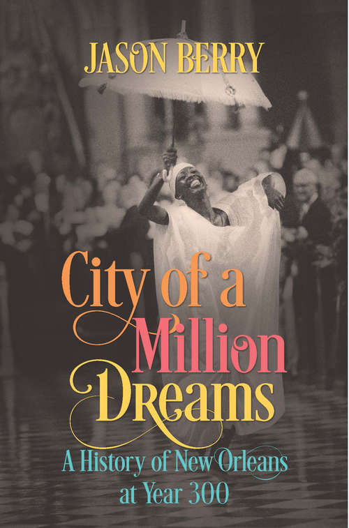 Book cover of City of a Million Dreams: A History of New Orleans at Year 300
