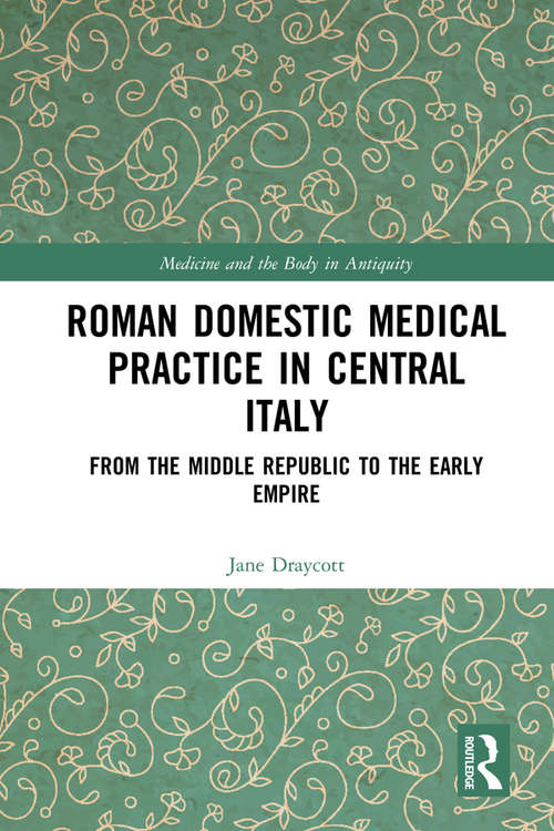 Book cover of Roman Domestic Medical Practice in Central Italy: From the Middle Republic to the Early Empire (Medicine and the Body in Antiquity)