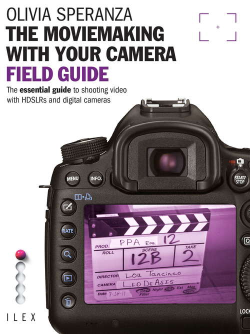 Book cover of The Moviemaking with Your Camera Field Guide: The Essential Guide to Shooting Video with HDSLRs and Digital Cameras (Field Guide)