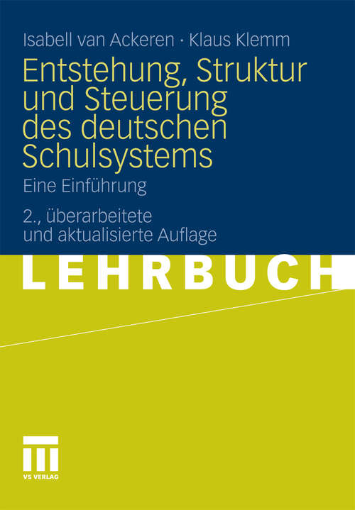 Book cover of Entstehung, Struktur und Steuerung des deutschen Schulsystems: Eine Einführung (2. Aufl. 2011)