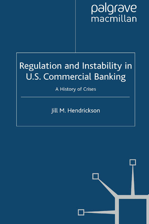 Book cover of Regulation and Instability in U.S. Commercial Banking: A History of Crises (2011) (Palgrave Macmillan Studies in Banking and Financial Institutions)
