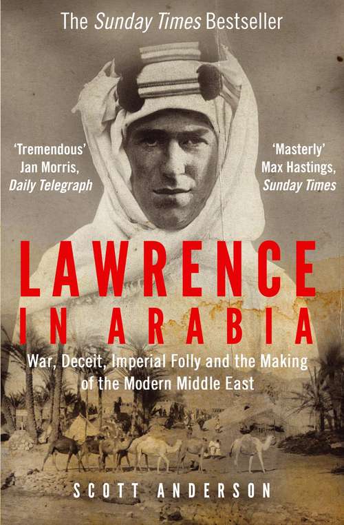 Book cover of Lawrence in Arabia: War, Deceit, Imperial Folly and the Making of the Modern Middle East (Main)