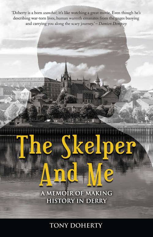 Book cover of The Skelper and Me: A memoir of making history in Derry