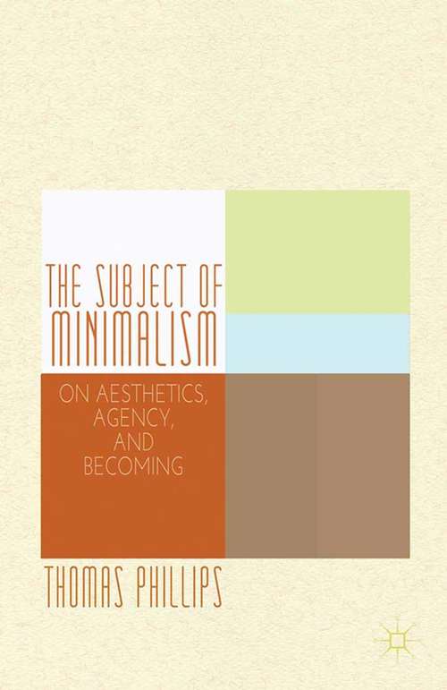 Book cover of The Subject of Minimalism: On Aesthetics, Agency, and Becoming (2013)