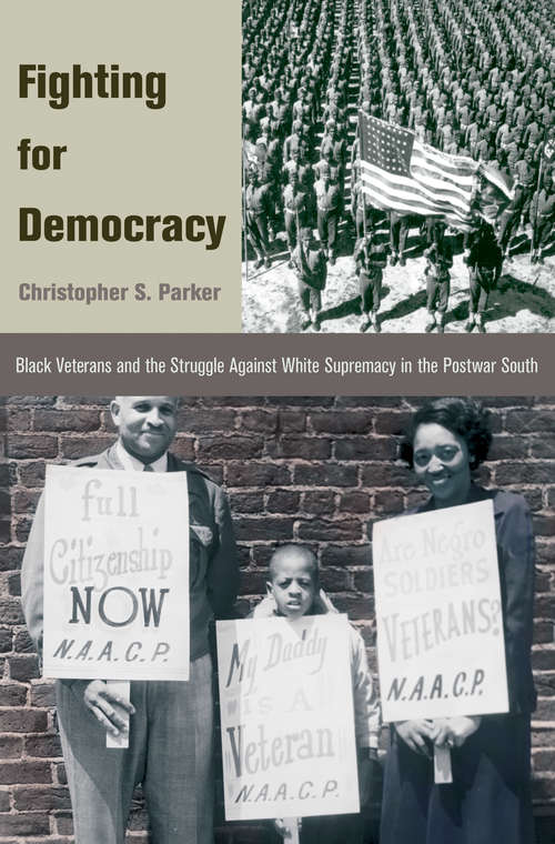 Book cover of Fighting for Democracy: Black Veterans and the Struggle Against White Supremacy in the Postwar South