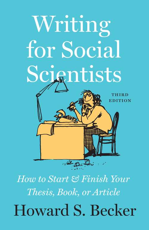 Book cover of Writing for Social Scientists, Third Edition: How to Start and Finish Your Thesis, Book, or Article (3) (Chicago Guides to Writing, Editing, and Publishing)