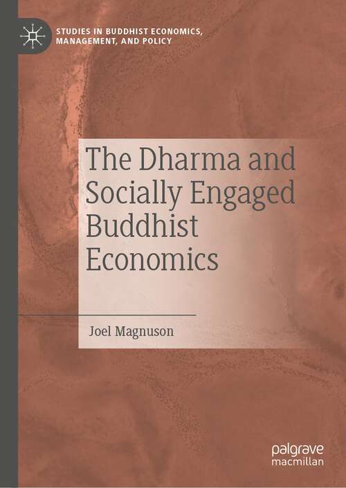 Book cover of The Dharma and Socially Engaged Buddhist Economics (1st ed. 2022) (Studies in Buddhist Economics, Management, and Policy)