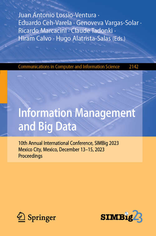 Book cover of Information Management and Big Data: 10th Annual International Conference, SIMBig 2023, Mexico City, Mexico, December 13–15, 2023, Proceedings (2024) (Communications in Computer and Information Science #2142)