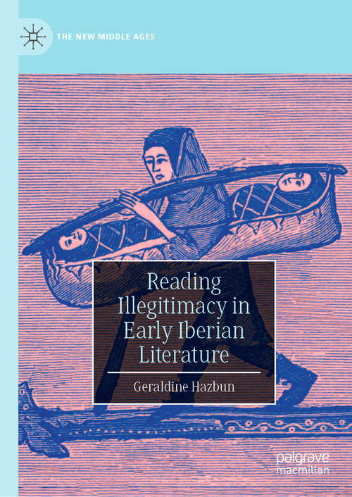 Book cover of Reading Illegitimacy in Early Iberian Literature (1st ed. 2020) (The New Middle Ages)