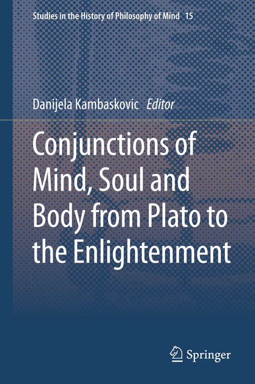 Book cover of Conjunctions of Mind, Soul and Body from Plato to the Enlightenment (2014) (Studies in the History of Philosophy of Mind #15)